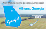 New Manufacturing Location Announced! Athens, Georgia.